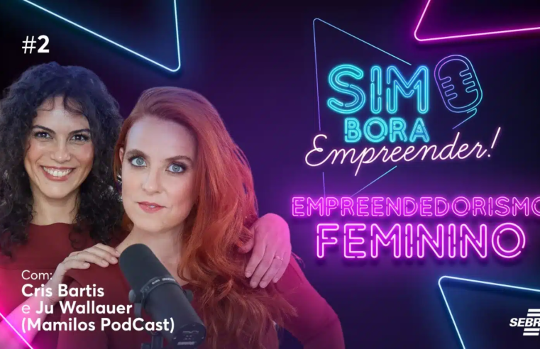 Empreendedorismo Feminino – Com Cris Bartis e Ju Wallauer (Mamilos Podcast) SimBora Empreender #02