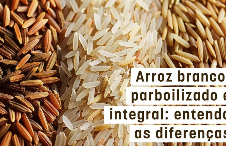 Arroz branco, parboilizado ou integral: entenda as diferenças